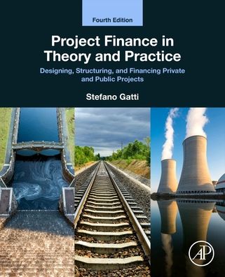 Cover for Gatti, Stefano (Professor, Bocconi University, Milan, Italy and consultant for banks and manufacturing firms in Italy and a trainer for managers and government members in Russia, Africa and China) · Project Finance in Theory and Practice: Designing, Structuring, and Financing Private and Public Projects (Paperback Book) (2023)