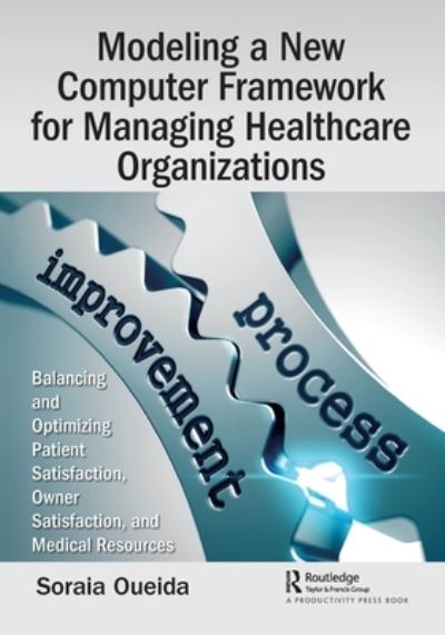 Cover for Soraia Oueida · Modeling a New Computer Framework for Managing Healthcare Organizations: Balancing and Optimizing Patient Satisfaction, Owner Satisfaction, and Medical Resources (Paperback Book) (2020)