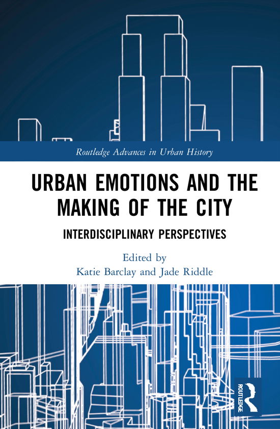 Cover for Riddle, Jade (Department of Agriculture, Water and the Environment, Australia) · Urban Emotions and the Making of the City: Interdisciplinary Perspectives - Routledge Advances in Urban History (Innbunden bok) (2021)