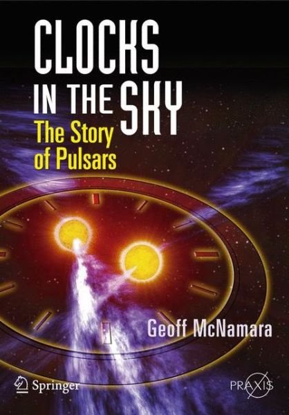Cover for Geoff McNamara · Clocks in the Sky: The Story of Pulsars - Popular Astronomy (Pocketbok) [2008 edition] (2008)