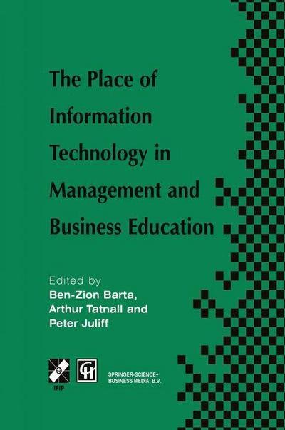 Cover for Ben-Zion Barta · The Place of Information Technology in Management and Business Education: TC3 WG3.4 International Conference on the Place of Information Technology in Management and Business Education 8-12th July 1996, Melbourne, Australia - IFIP Advances in Information  (Innbunden bok) [1997 edition] (1997)