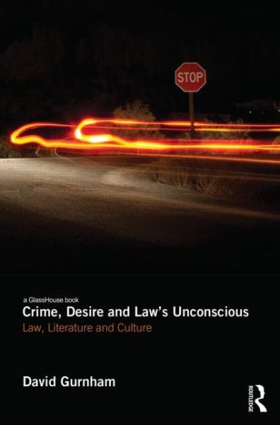 Cover for Gurnham, David (University of Southampton, UK) · Crime, Desire and Law's Unconscious: Law, Literature and Culture (Hardcover Book) (2014)