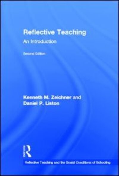 Cover for Zeichner, Kenneth M. (University of Washington, USA) · Reflective Teaching: An Introduction - Reflective Teaching and the Social Conditions of Schooling Series (Gebundenes Buch) (2013)