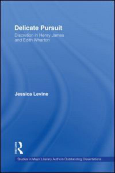 Cover for Jessica Levine · Delicate Pursuit: Discretion in Henry James and Edith Wharton - Studies in Major Literary Authors (Hardcover Book) (2002)