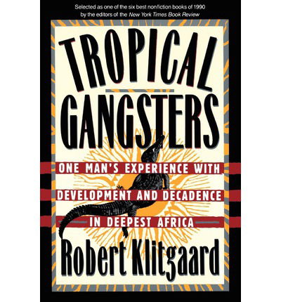 Tropical Gangsters: One Man's Experience With Development And Decadence In Deepest Africa - Robert Klitgaard - Bøger - Basic Books - 9780465087600 - 22. juli 1991