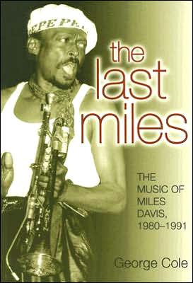 Cover for George Cole · The Last Miles: the Music of Miles Davis, 1980-1991 (Jazz Perspectives) (Paperback Book) (2007)