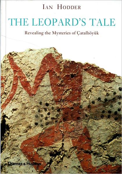 Cover for Ian Hodder · Catalhoeyuk: The Leopard's Tale: Revealing the Mysteries of Turkey's Ancient 'Town' (Paperback Book) (2011)