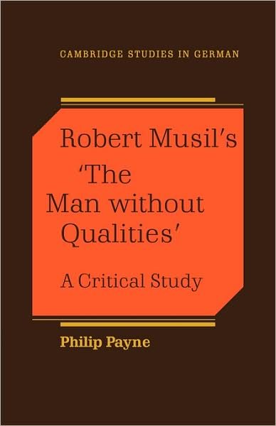 Robert Musil's 'The Man Without Qualities': A Critical Study - Cambridge Studies in German - Philip Payne - Bøker - Cambridge University Press - 9780521110600 - 7. mai 2009