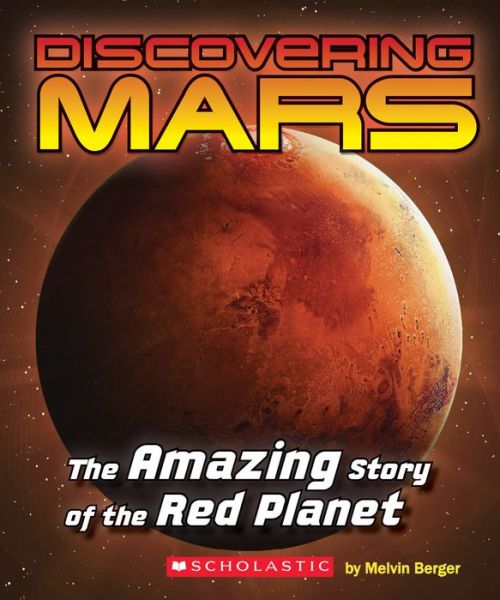 Cover for Melvin Berger · Discovering Mars: the Amazing Story of the Red Planet: the Amazing Story of the Red Planet (Paperback Book) (2015)