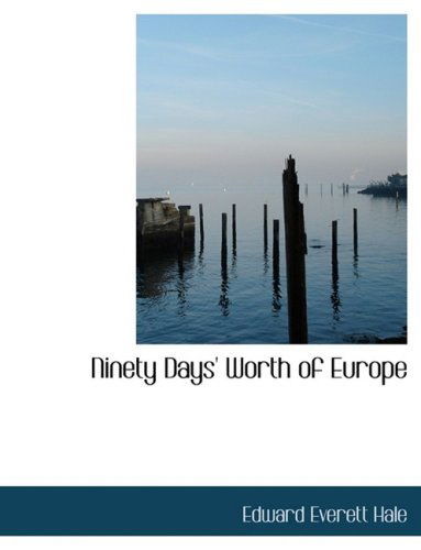 Ninety Days' Worth of Europe - Edward Everett Hale - Books - BiblioLife - 9780554918600 - August 21, 2008