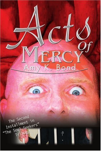 Cover for Amy Bond · Acts of Mercy: the Second Installment in &quot;The Soul Seekers&quot; Trilogy (Paperback Book) (2004)