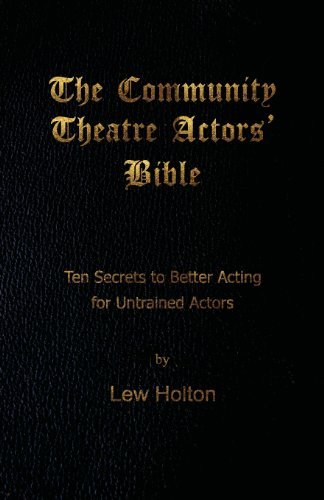 Cover for Lew Holton · The Community Theatre Actors' Bible: 10 Secrets to Better Acting for Untrained Actors (Paperback Book) (2011)