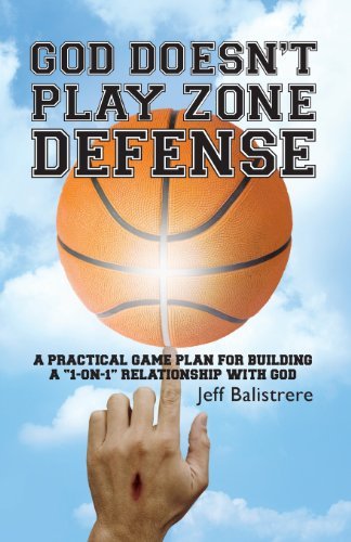 Cover for Mr Jeff Balistrere · God Doesn't Play Zone Defense: a Practical Game Plan for Building a &quot;1-on-1&quot; Relationship with God (Paperback Book) (2013)