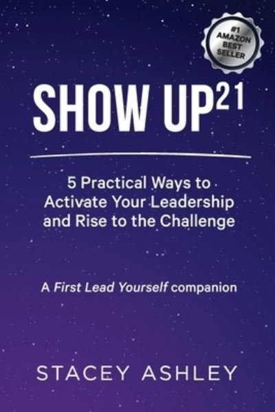 Cover for Stacey Ashley · Show Up21 : 5 Practical Ways to Activate Your Leadership and Rise to the Challenge (Paperback Book) (2021)