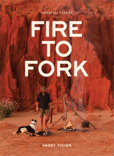 Cover for Harry Fisher · Fire To Fork: Adventure Cooking (Taschenbuch) (2022)