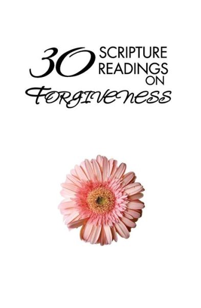 30 Scripture Readings on Forgiveness - James David Rae - Kirjat - TheBiblePeople.com - 9780692362600 - lauantai 3. tammikuuta 2015