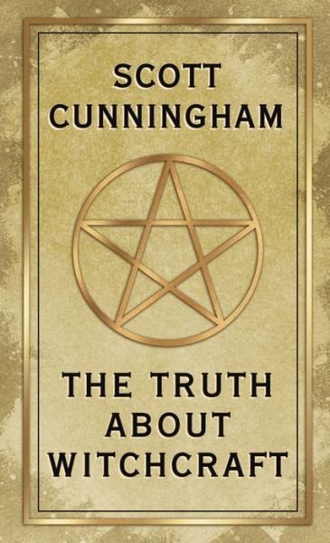 The Truth About Witchcraft - Scott Cunningham - Książki - Llewellyn Publications,U.S. - 9780738765600 - 1 maja 2020