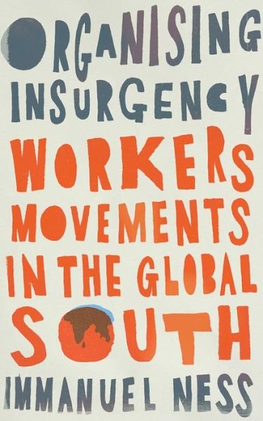 Cover for Immanuel Ness · Organizing Insurgency: Workers' Movements in the Global South - Wildcat (Inbunden Bok) (2021)