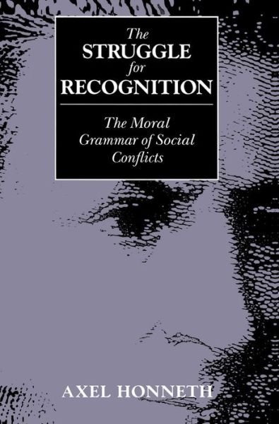 Cover for Honneth, Axel (Free University, Berlin) · The Struggle for Recognition: The Moral Grammar of Social Conflicts (Innbunden bok) (1995)