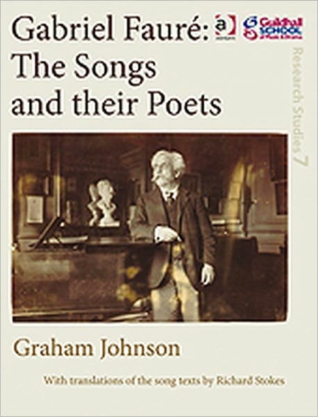 Cover for Graham Johnson · Gabriel Faure: The Songs and their Poets - Guildhall Research Studies (Hardcover Book) [New edition] (2009)
