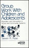 Cover for Steven R. Rose · Group Work with Children and Adolescents: Prevention and Intervention in School and Community Systems - SAGE Sourcebooks for the Human Services (Hardcover Book) (1998)