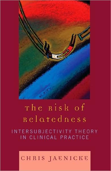 Cover for Chris Jaenicke · The Risk of Relatedness: Intersubjectivity Theory in Clinical Practice (Paperback Book) (2007)