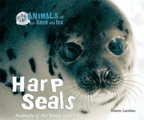 Cover for Elaine Landau · Harp Seals: Animals of the Snow and Ice (Hardcover Book) (2010)