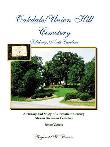 Cover for Reginald W. Brown · Oakdale / Union Hill Cemetery, Salisbury, North Carolina. a History and Study of a Twentieth Century African American Cemetery, Second Edition (Paperback Book) (2009)