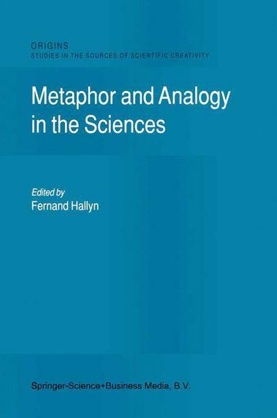 Fernand Hallyn · Metaphor and Analogy in the Sciences - Origins: Studies in the Sources of Scientific Creativity (Hardcover Book) [2000 edition] (2000)