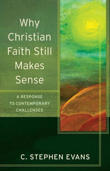 Cover for C. Stephen Evans · Why Christian Faith Still Makes Sense – A Response to Contemporary Challenges (Taschenbuch) (2015)