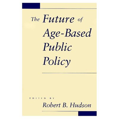 The Future of Age-Based Public Policy - Hudson - Libros - Johns Hopkins University Press - 9780801856600 - 14 de noviembre de 1997