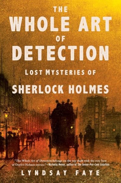 Cover for Lyndsay Faye · The Whole Art of Detection Lost Mysteries of Sherlock Holmes (Paperback Book) (2018)