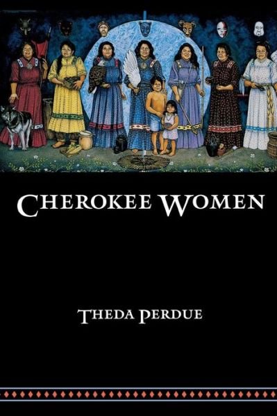 Cherokee Women: Gender and Culture Change, 1700-1835 - Indians of the Southeast - Theda Perdue - Books - University of Nebraska Press - 9780803287600 - August 1, 1999