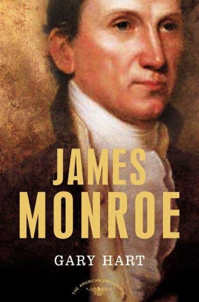 Cover for Gary Hart · James Monroe: The American Presidents Series: The 5th President, 1817-1825 - American Presidents (Hardcover Book) [1st edition] (2005)