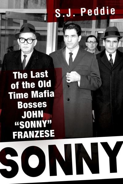 Cover for S.J. Peddie · Sonny: The Last of the Old Time Mafia Bosses, John 'Sonny' Franzese (Hardcover Book) (2022)