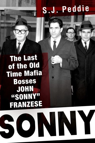 Sonny: The Last of the Old Time Mafia Bosses, John 'Sonny' Franzese - S.J. Peddie - Books - Citadel Press Inc.,U.S. - 9780806541600 - March 29, 2022