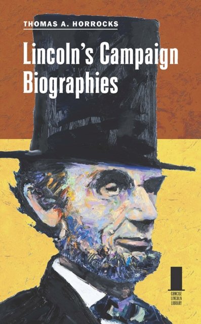 Cover for Thomas A. Horrocks · Lincoln's Campaign Biographies - Concise Lincoln Library (Pocketbok) (2024)