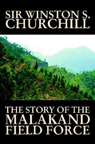 Cover for Sir Winston S. Churchill · The Story of the Malakand Field Force (Hardcover Book) (2004)