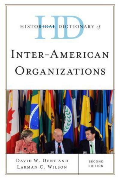 Historical Dictionary of Inter-American Organizations - Historical Dictionaries of International Organizations - David W. Dent - Kirjat - Scarecrow Press - 9780810878600 - keskiviikko 11. joulukuuta 2013