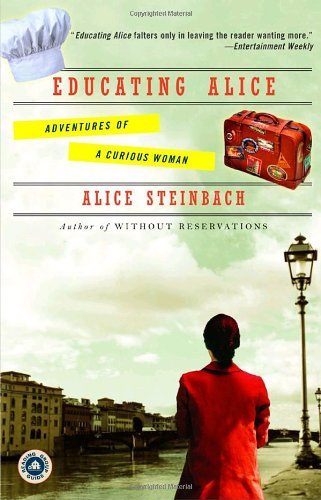 Cover for Alice Steinbach · Educating Alice: Adventures of a Curious Woman (Pocketbok) [Reprint edition] (2005)