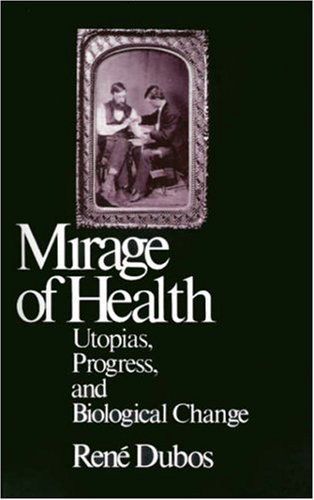 The Mirage of Health: Utopia, Progress, and Biological Change - Jean Dubos - Books - Rutgers University Press - 9780813512600 - October 1, 1987