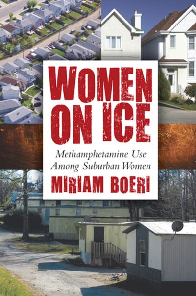 Cover for Miriam Boeri · Women on Ice: Methamphetamine Use among Suburban Women (Hardcover Book) (2013)