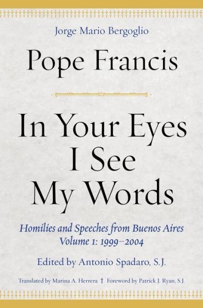 Cover for Pope Francis · In Your Eyes I See My Words: Homilies and Speeches from Buenos Aires, Volume 1: 1999–2004 (Hardcover bog) (2019)