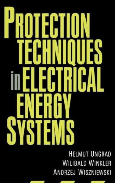 Cover for Helmut Ungrad · Protection Techniques in Electrical Energy Systems (Hardcover Book) (1995)