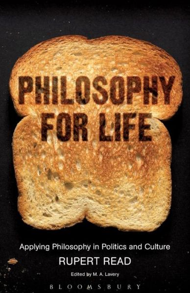 Cover for Read, Dr Rupert (University of East Anglia, UK) · Philosophy for Life: Applying Philosophy in Politics and Culture (Paperback Book) (2007)