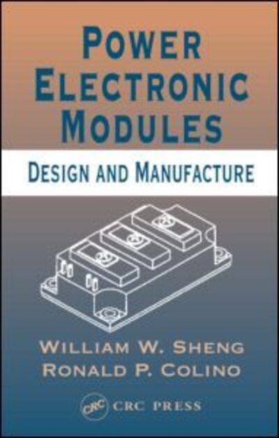 Cover for Sheng, William W. (Smart Relay Technology, Commack, New York, USA) · Power Electronic Modules: Design and Manufacture (Inbunden Bok) (2004)