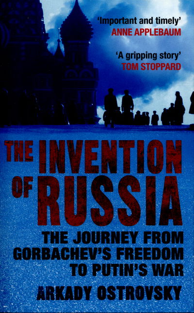 Cover for Arkady Ostrovsky · The Invention of Russia: The Journey from Gorbachev's Freedom to Putin's War (Pocketbok) [Main edition] (2016)