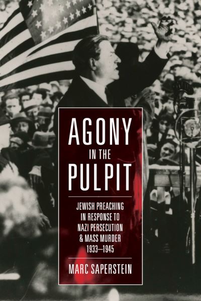 Cover for Marc Saperstein · Agony in the Pulpit: Jewish Preaching in Response to Nazi Persecution and Mass Murder 1933-1945 (Hardcover Book) (2018)