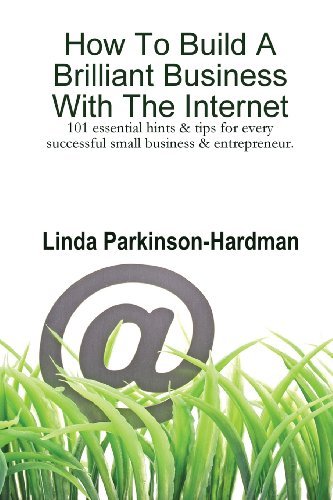 Cover for Linda Parkinson-hardman · How to Build a Brilliant Business with the Internet: 101 Essential Hints for Every Successful Small Business and Entrepreneur. (Pocketbok) (2008)