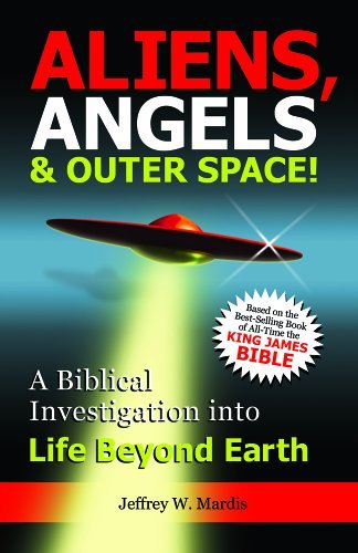 Cover for Jeffrey W. Mardis · ALIENS, ANGELS &amp; OUTER SPACE! A Biblical Investigation into Life Beyond Earth (Pocketbok) (2009)